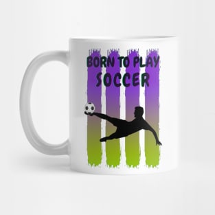 Born to play soccer Mug